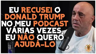 JOE ROGAN RECUSOU A IDA DO EX-PRESIDENTE DONALD TRUMP EM SEU PODCAST VÁRIAS VEZES | LEGENDADO