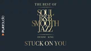 Stuck On You - The Best Soul R&B Smooth Jazz - Denise King