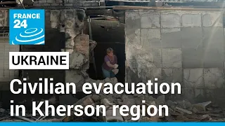 Ukraine orders civilian evacuation in under-fire areas in Kherson region • FRANCE 24 English