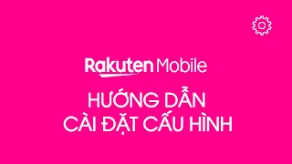 2024 - Rakuten Mobile Cách cài cấu hình sim (APN 設定方法)