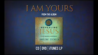 I Am Yours by Darlene Zschech from REVEALING JESUS OFFICIAL 1