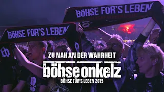 Böhse Onkelz - Zu nah an der Wahrheit (Böhse für's Leben 2015)