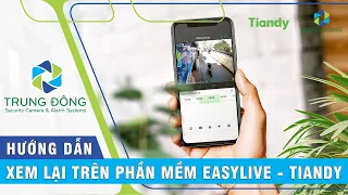 HƯỚNG DẪN XEM LẠI VÀ SAO LƯU TRÊN PHẦN MỀM EASYLIVE -  TIANDY VIỆT NAM | CÔNG TY TRUNG ĐÔNG