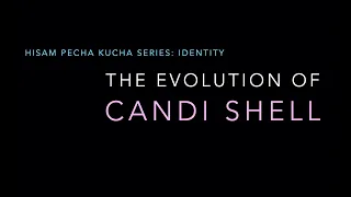 The Evolution of Candi Shell - A PechaKucha Presentation