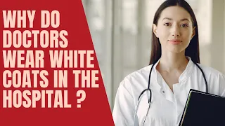 Why Do Doctors Wear White Coats In The Hospital ?