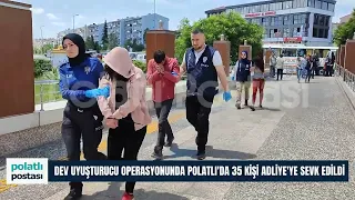 POLATLI’DAN 35 KİŞİ HAKİM KARŞISINDA