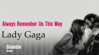 Lady Gaga - Always Remember Us This Way (Stantin Remix )