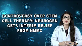 Controversy Over Stem Cell Therapy: NeuroGen Gets Interim Relief from NMMC