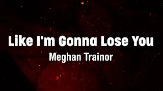 Like I'm Gonna Lose You (Lyrics) - Meghan Trainor ft. John Legend