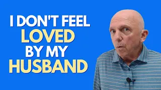 I Don't Feel Loved By My Husband | Paul Friedman