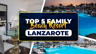 TOP 5 BEST FAMILY BEACH RESORTS LANZAROTE | CANARY ISLAND, SPAIN