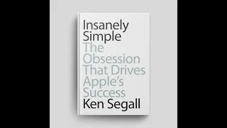 Part 2 of 2: "Insanely Simple: The Obsession That Drives Apple's Success"