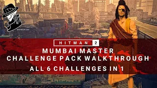 HITMAN 2 | Mumbai Master Challenge Pack Complete Walkthrough | 6 Challenges in 1 | Mumbai