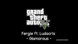 [GTA V Soundtrack] Fergie ft. Ludacris - Glamorous [Non Stop Pop FM]