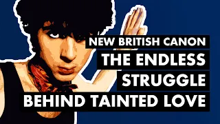 The Endless Struggle Behind Soft Cell & TAINTED LOVE | New British Canon