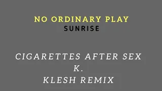 CIGARETTES AFTER SEX - K. (KIesh Remix)/ NO ORDINARY PLAY - SUNRISE #cigarettesaftersex #kristen #K