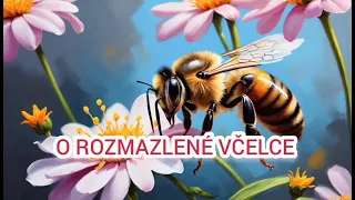 O ROZMAZLENÉ VČELCE 🐝💐 - audio pohádka (2024)