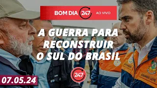 Bom dia 247: a guerra para reconstruir o Sul do Brasil (7.5.24)