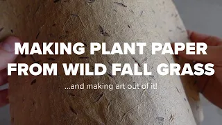 Making Plant Paper From Wild Fall Grass... and Making Art Out of It