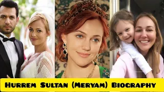 Meryam Uzerli (Hurrem Sultan) Biography - Family - Life Story - Drama - complete information