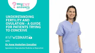 Understanding fertility and ovulation - a guide for patients trying to conceive #IVFWEBINARS