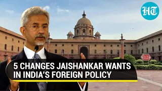 5 Changes Jaishankar wants in India’s foreign policy