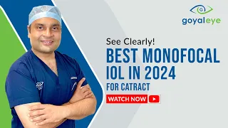 Best Monofocal IOL in 2024 for Cataract | Goyal Eye