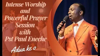 WORSHIP AND INTENSE PRAYER WITH DR  PST PAUL ENECHE || ADUA KE O