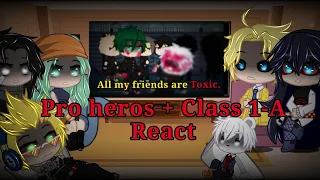 1-A + Pro heros react to "All my friends are toxic"||MHA||