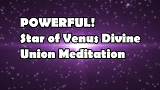 POWERFUL! Star of Venus Divine Union Meditation