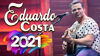 EDUARDO COSTA GRANDES SUCESSOS   EDUARDO COSTA 2021   AS MELHORES MÚSICAS DE EDUARDO COSTA