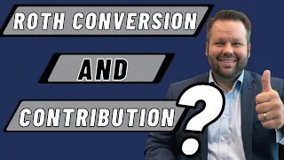Can You Do A Roth Conversion and Make A Contribution in the Same Year?