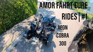 amor fährt eure rides #1 | aeon cobra 300cc