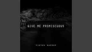 Give Me Promiscuous (TikTok Mashup)