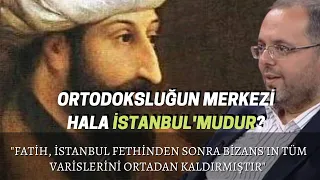 "Fatih, İstanbul Fethinden Sonra Bizans'ın Tüm Varislerini Ortadan Kaldırmıştır"