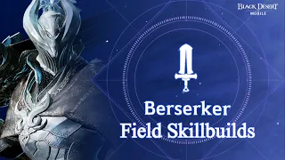 Berserker | Field PVP/PVE Skillbuilds - Review【Black Desert Mobile】