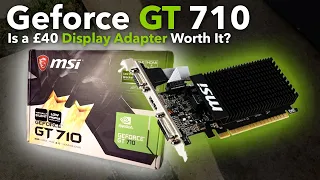 The GT 710 in 2020 (Can You Game on A £40 Display Adapter?)