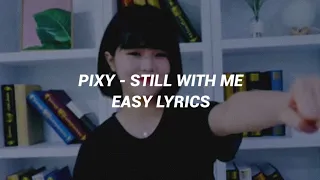 PIXY(픽시) "Still with Me" EASY LYRICS