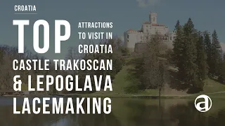 Castle Trakoscan & Lepoglava Lacemaking | Croatia Attractions | Luxury Travel | Concierge