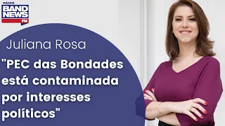 Juliana Rosa: "PEC das Bondades está contaminada por interesses políticos"