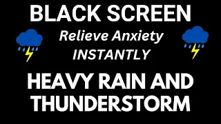 Relieve Anxiety INSTANTLY With Best Heavy Rain And Thunderstorm Black Screen Sleep Video