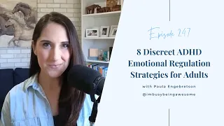 8 Discreet ADHD Emotional Regulation Strategies for Adults | # 247 I’m Busy Being Awesome podcast