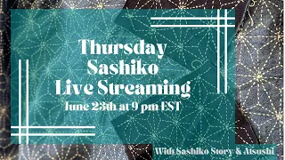 Thursday Sashiko Live Streaming  - June 30th at 9:00 pm EST. 英語での定期刺し子配信です。