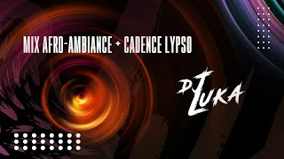 Dj Luka - Mix Afro-Ambiance + Cadence Lypso 2022