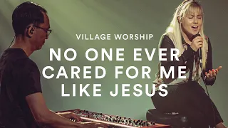 Village Worship: No One Ever Cared For Me Like Jesus