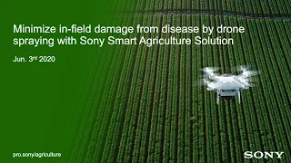 Minimize in field damage from disease by drone spraying with Sony Smart Agriculture Solution