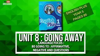 UNIT 8 - BE GOING TO : AFFIRMATIVE, NEGATIVE AND QUESTIONS - (LANGUAGE FOCUS) ENGLISH PLUS 1 YEAR 5