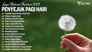 Lagu Rohani Penyejuk Di Pagi Hari 2024 - Lagu Rohani Kristen Terbaru 2024 Membuat Hati Tenang