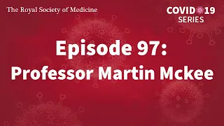 RSM COVID-19 Series | Episode 97: Professor Martin Mckee