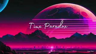 Time Paradox (80s - Synthwave - Retrowave - Chillwave Mixed)